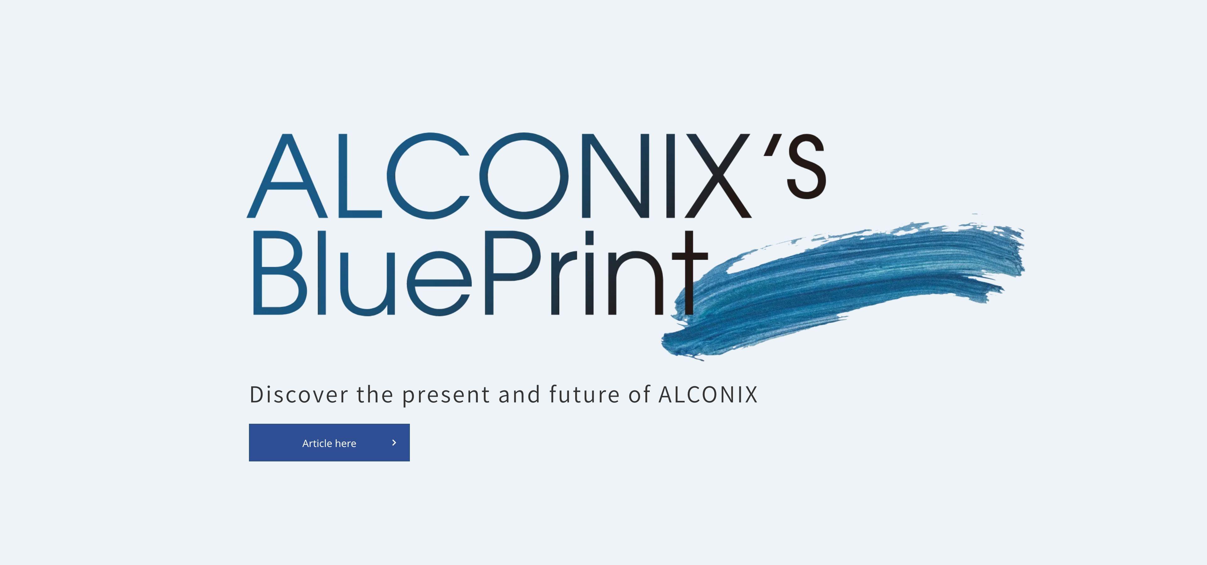 ALCONIX's BluePrint Discover the present and future of ALCONIX